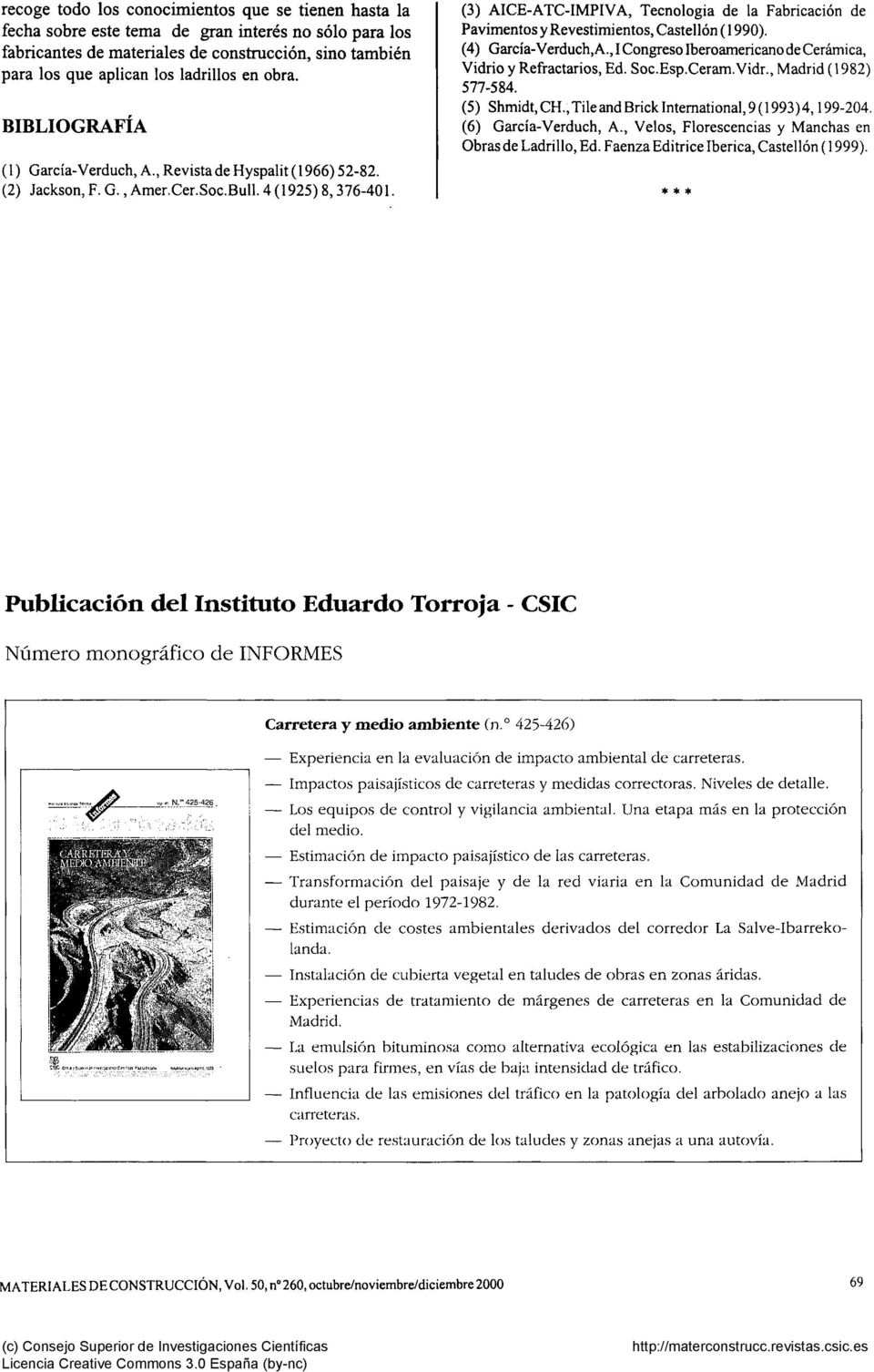 (3) AICE-ATC-IMPIVA, Tecnologia de la Fabricación de Pavimentos y Revestimientos, Castellón ( 1990). (4) García-Verduch, A., I Congreso Iberoamericano de Cerámica, Vidrio y Refractarios, Ed. Soc.Esp.