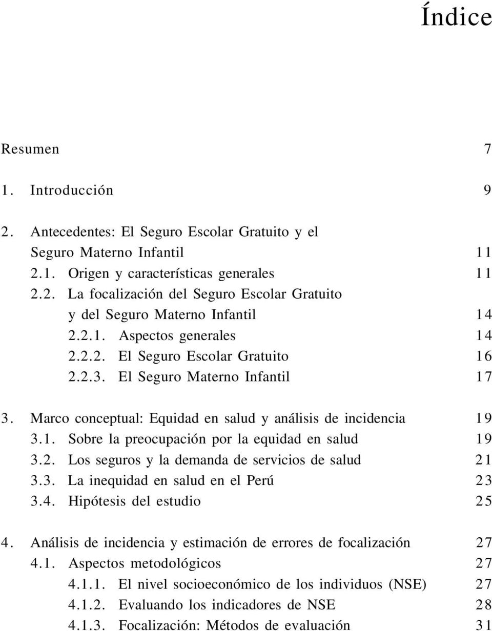 2. Los seguros y la demanda de servicios de salud 21 3.3. La inequidad en salud en el Perú 23 3.4. Hipótesis del estudio 25 4. Análisis de incidencia y estimación de errores de focalización 27 4.1. Aspectos metodológicos 27 4.