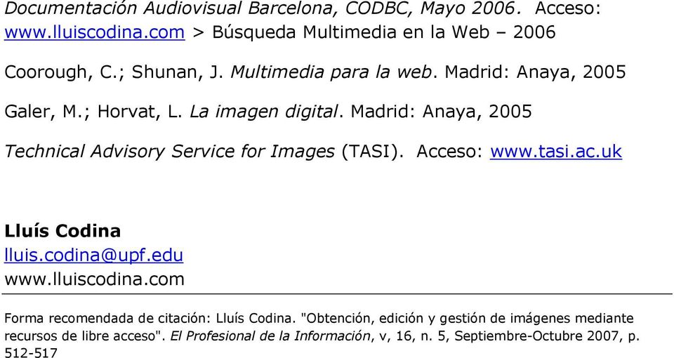 Madrid: Anaya, 2005 Technical Advisory Service for Images (TASI). Acceso: www.tasi.ac.uk Lluís Codina lluis.codina@upf.edu www.lluiscodina.