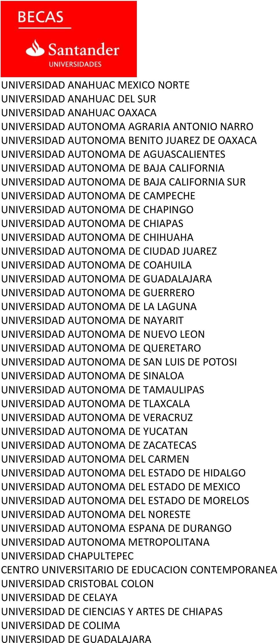 UNIVERSIDAD AUTONOMA DE CHIHUAHA UNIVERSIDAD AUTONOMA DE CIUDAD JUAREZ UNIVERSIDAD AUTONOMA DE COAHUILA UNIVERSIDAD AUTONOMA DE GUADALAJARA UNIVERSIDAD AUTONOMA DE GUERRERO UNIVERSIDAD AUTONOMA DE LA