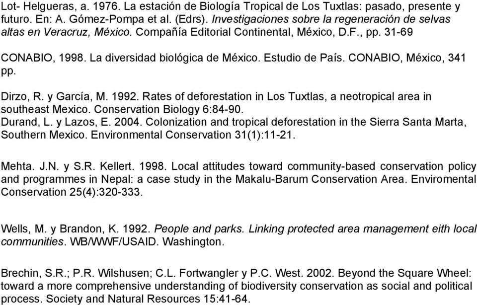 CONABIO, México, 341 pp. Dirzo, R. y García, M. 1992. Rates of deforestation in Los Tuxtlas, a neotropical area in southeast Mexico. Conservation Biology 6:84-90. Durand, L. y Lazos, E. 2004.