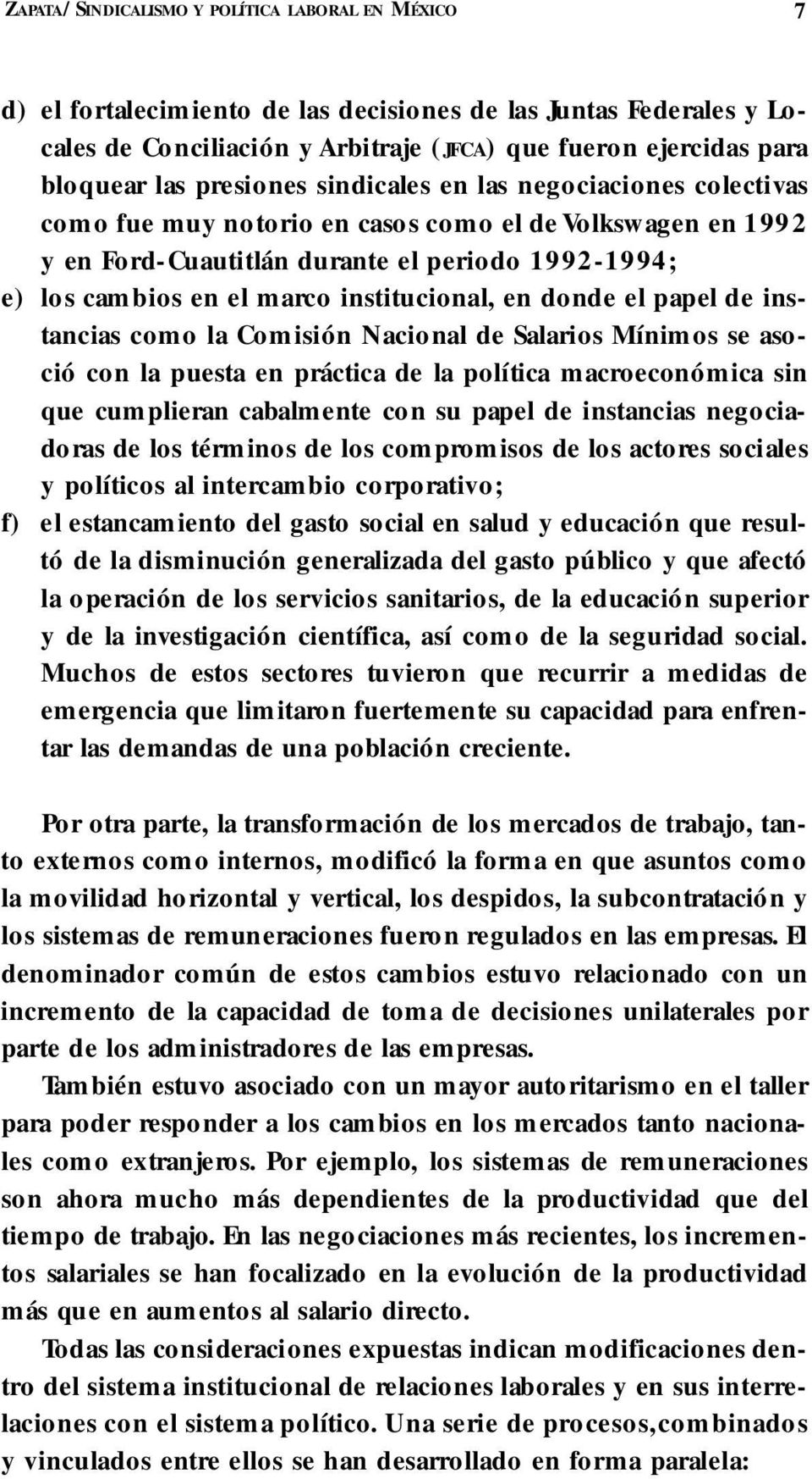 institucional, en donde el papel de instancias como la Comisión Nacional de Sa l a rios Mínimos se asoció con la puesta en práctica de la política macroeconómica sin que cumplieran cabalmente con su