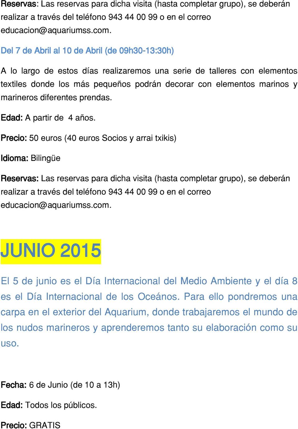 Precio: 50 euros (40 euros Socios y arrai txikis) JUNIO 2015 El 5 de junio es el Día Internacional del Medio Ambiente y el día 8 es el Día Internacional de