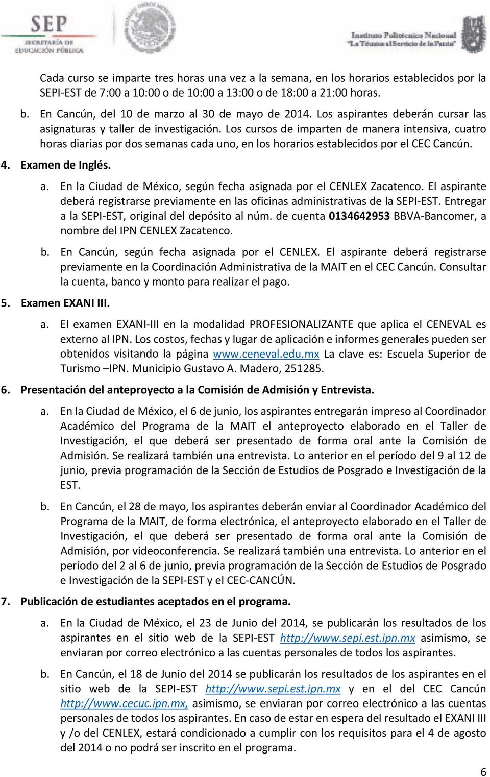 4. Examen de Inglés. a. En la Ciudad de Méxic, según fecha asignada pr el CENLEX Zacatenc. El aspirante deberá registrarse previamente en las ficinas administrativas de la SEPI EST.