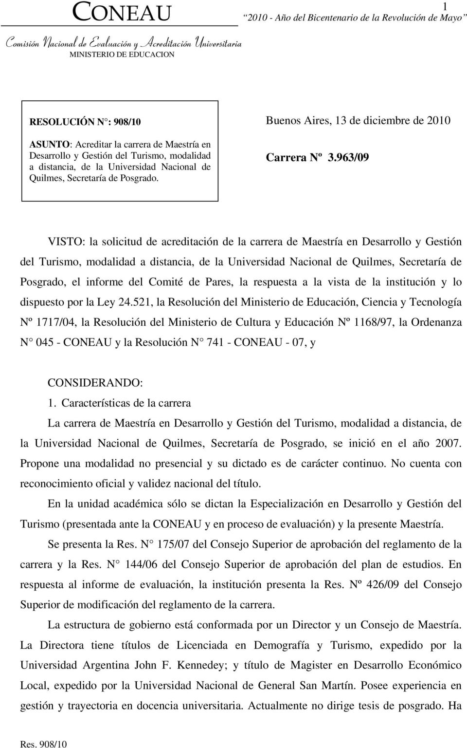 963/09 VISTO: la solicitud de acreditación de la carrera de Maestría en Desarrollo y Gestión del Turismo, modalidad a distancia, de la Universidad Nacional de Quilmes, Secretaría de Posgrado, el