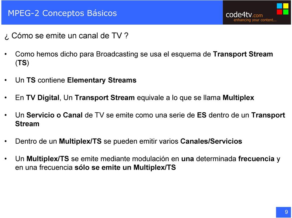 Transport Stream equivale a lo que se llama Multiplex Un Servicio o Canal de TV se emite como una serie de ES dentro de un