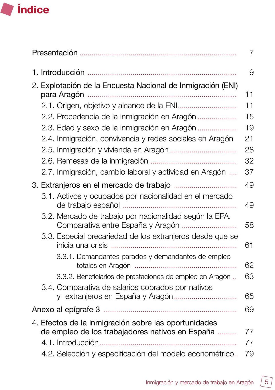 7. Inmigración, cambio laboral y actividad en Aragón... 37 3. Extranjeros en el mercado de trabajo... 49 3.1. Activos y ocupados por nacionalidad en el mercado de trabajo español... 49 3.2.