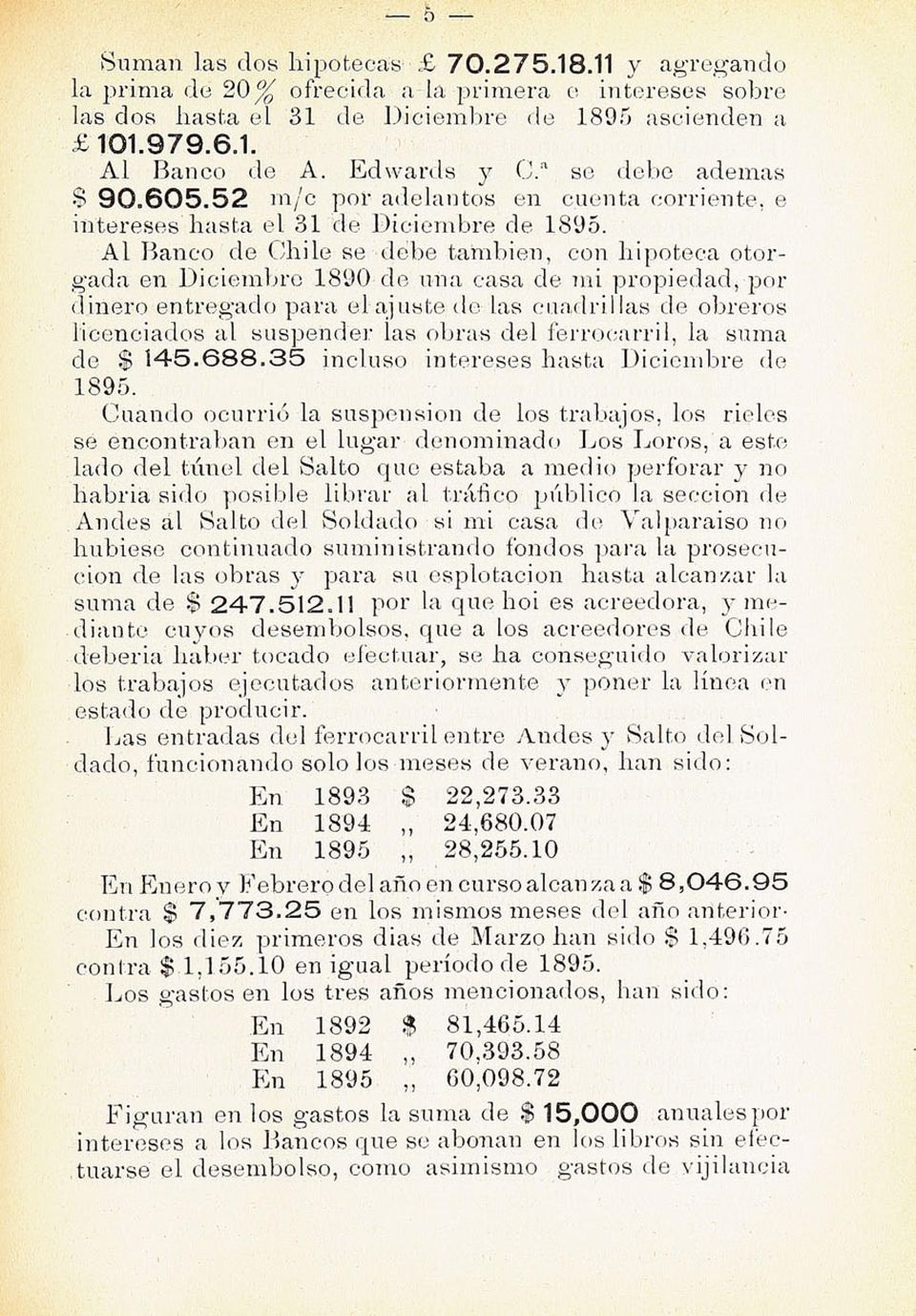 Al Banco de Chile se debe también, eon hipoteca otor gada en Diciembre 1890 de una casa de mi propiedad, por dinero entregado para el ajuste do las cuadrillas de obreros licenciados al suspender las
