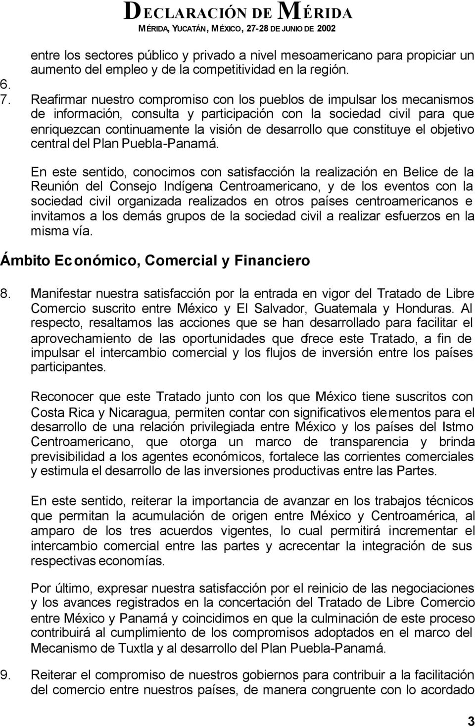 constituye el objetivo central del Plan Puebla-Panamá.