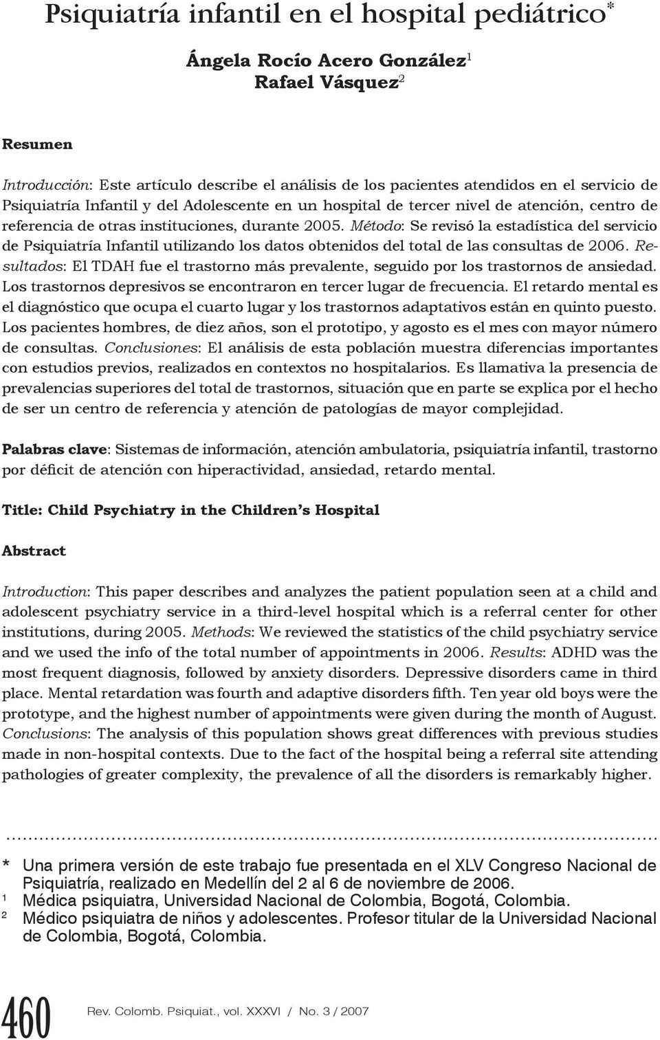Método: Se revisó la estadística del servicio de Psiquiatría Infantil utilizando los datos obtenidos del total de las consultas de 2006.
