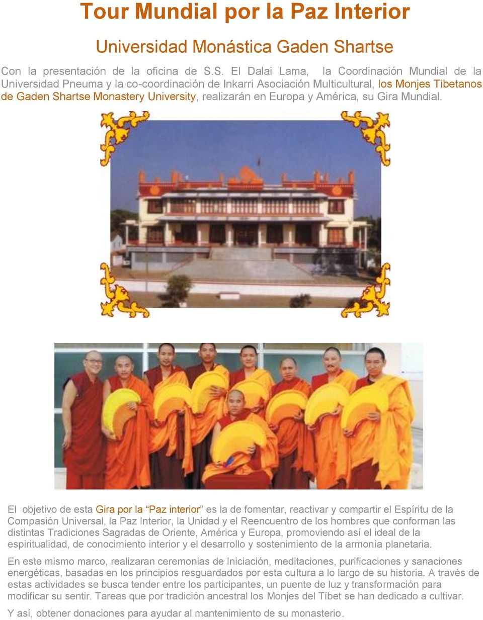 S. El Dalai Lama, la Coordinación Mundial de la Universidad Pneuma y la co-coordinación de Inkarri Asociación Multicultural, los Monjes Tibetanos de Gaden Shartse Monastery University, realizarán en