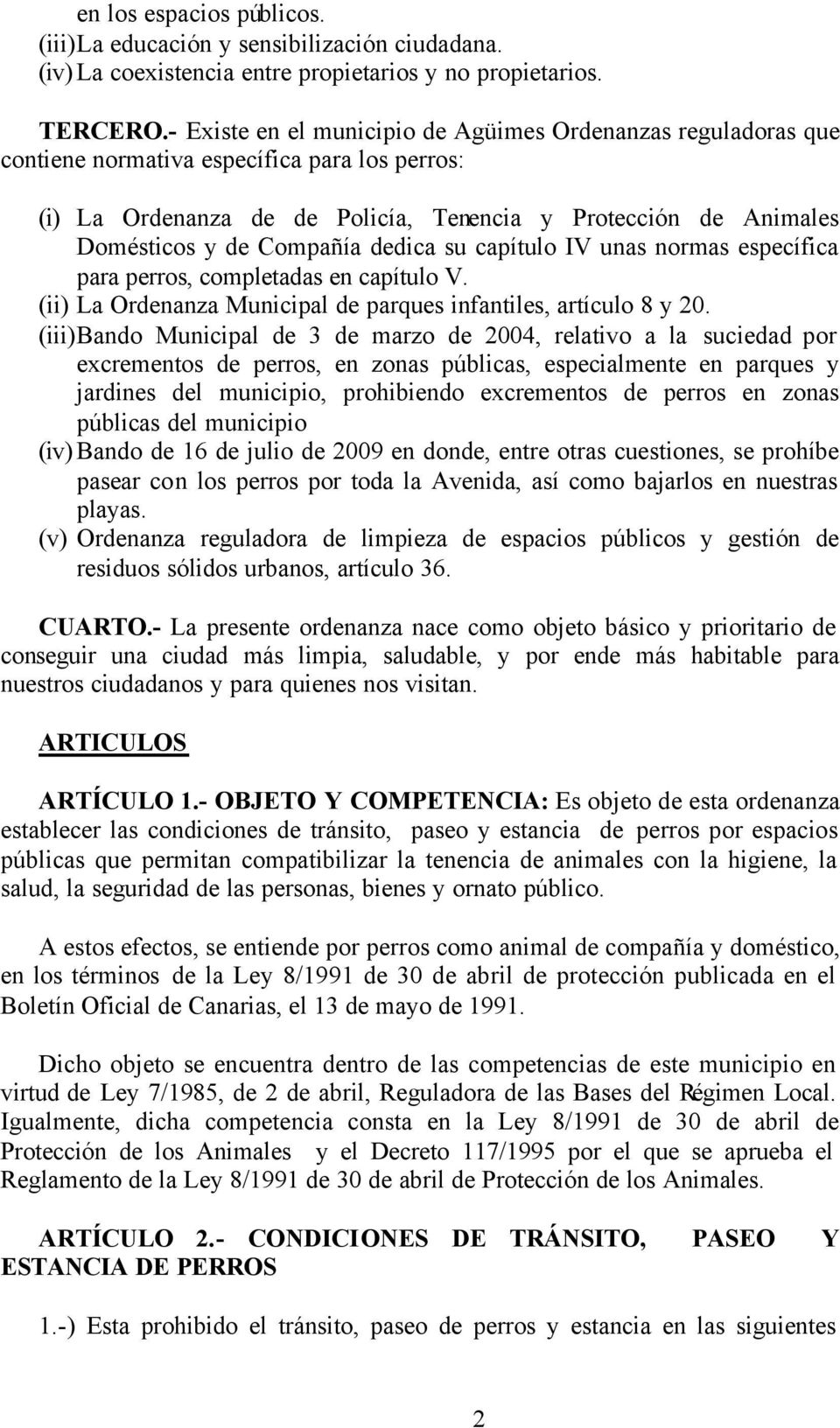 Compañía dedica su capítulo IV unas normas específica para perros, completadas en capítulo V. (ii) La Ordenanza Municipal de parques infantiles, artículo 8 y 20.