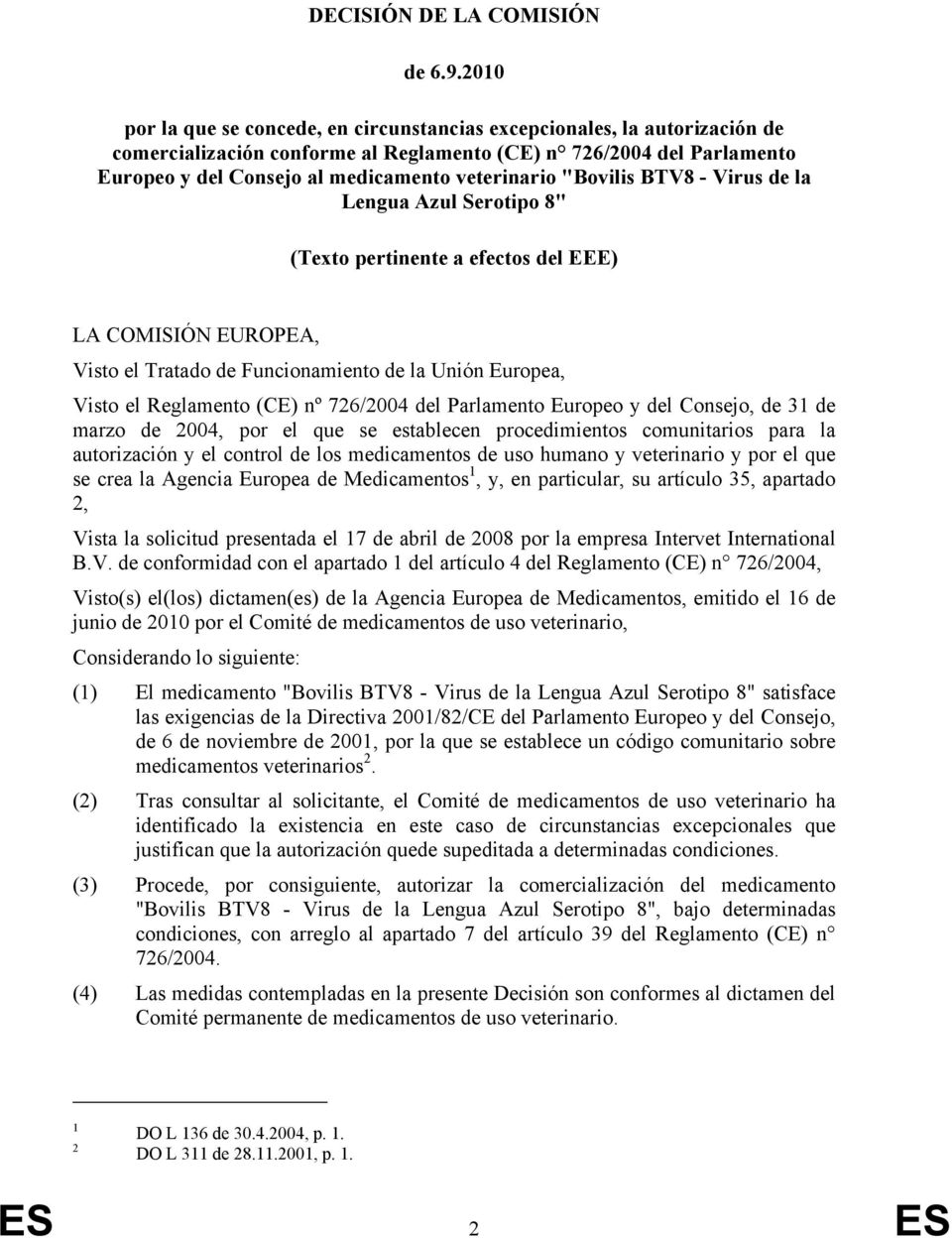 "Bovilis BTV8 - Virus de la Lengua Azul Serotipo 8" (Texto pertinente a efectos del EEE) LA COMISIÓN EUROPEA, Visto el Tratado de Funcionamiento de la Unión Europea, Visto el Reglamento (CE) nº