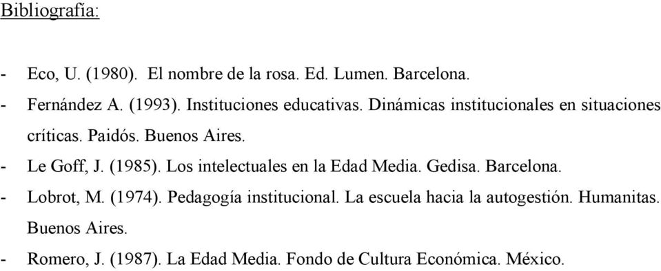 (1985). Los intelectuales en la Edad Media. Gedisa. Barcelona. - Lobrot, M. (1974). Pedagogía institucional.