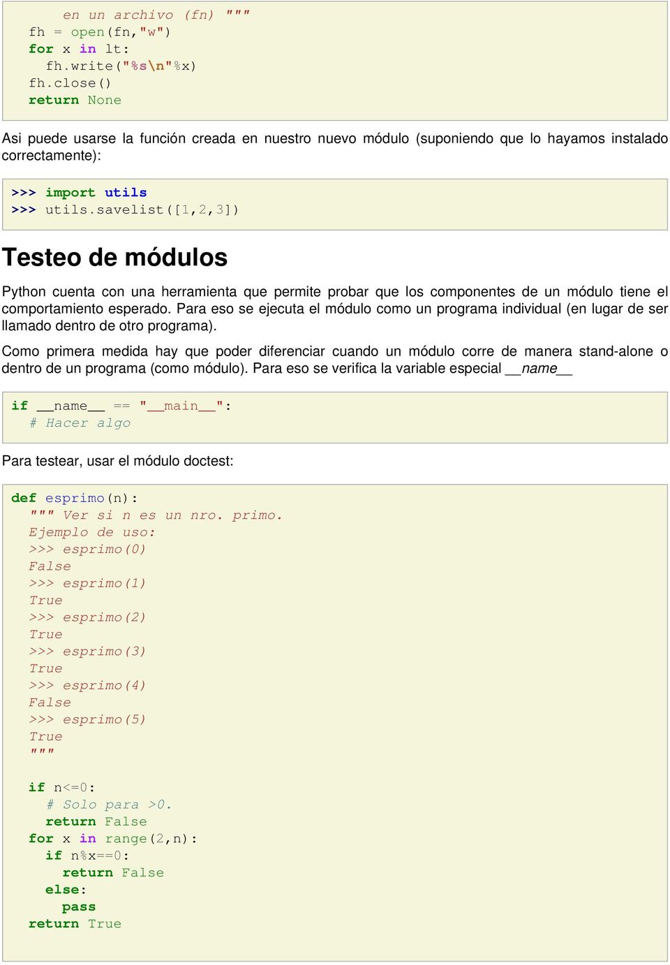 savelist([1,2,3]) Testeo de módulos Python cuenta con una herramienta que permite probar que los componentes de un módulo tiene el comportamiento esperado.