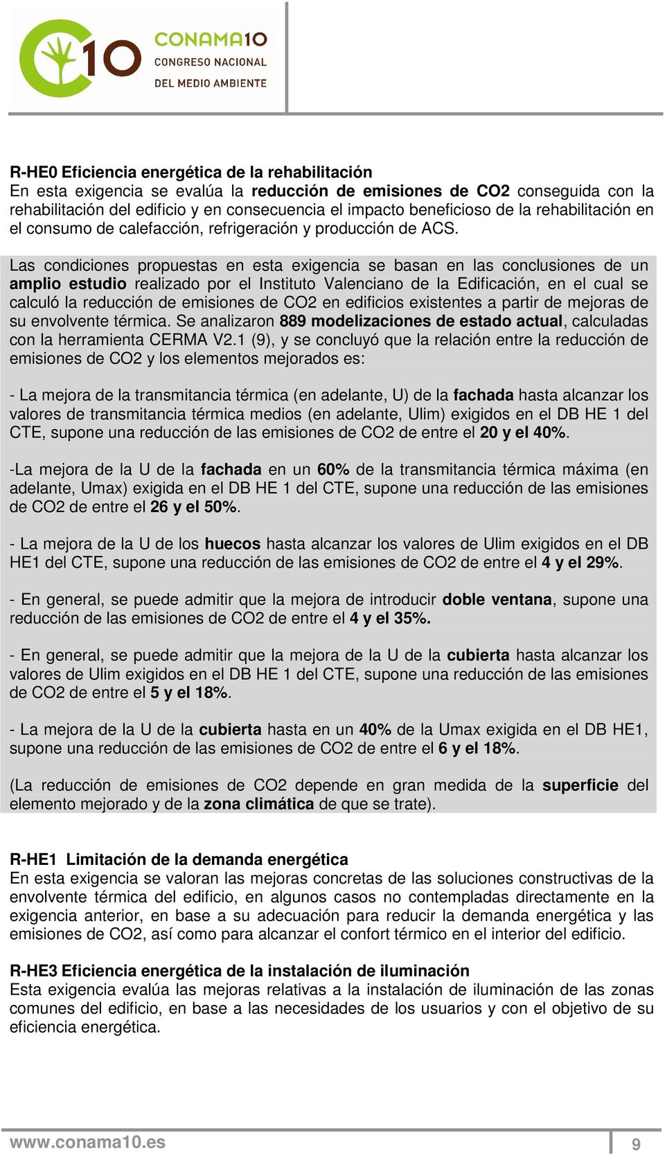 Las condiciones propuestas en esta exigencia se basan en las conclusiones de un amplio estudio realizado por el Instituto Valenciano de la Edificación, en el cual se calculó la reducción de emisiones