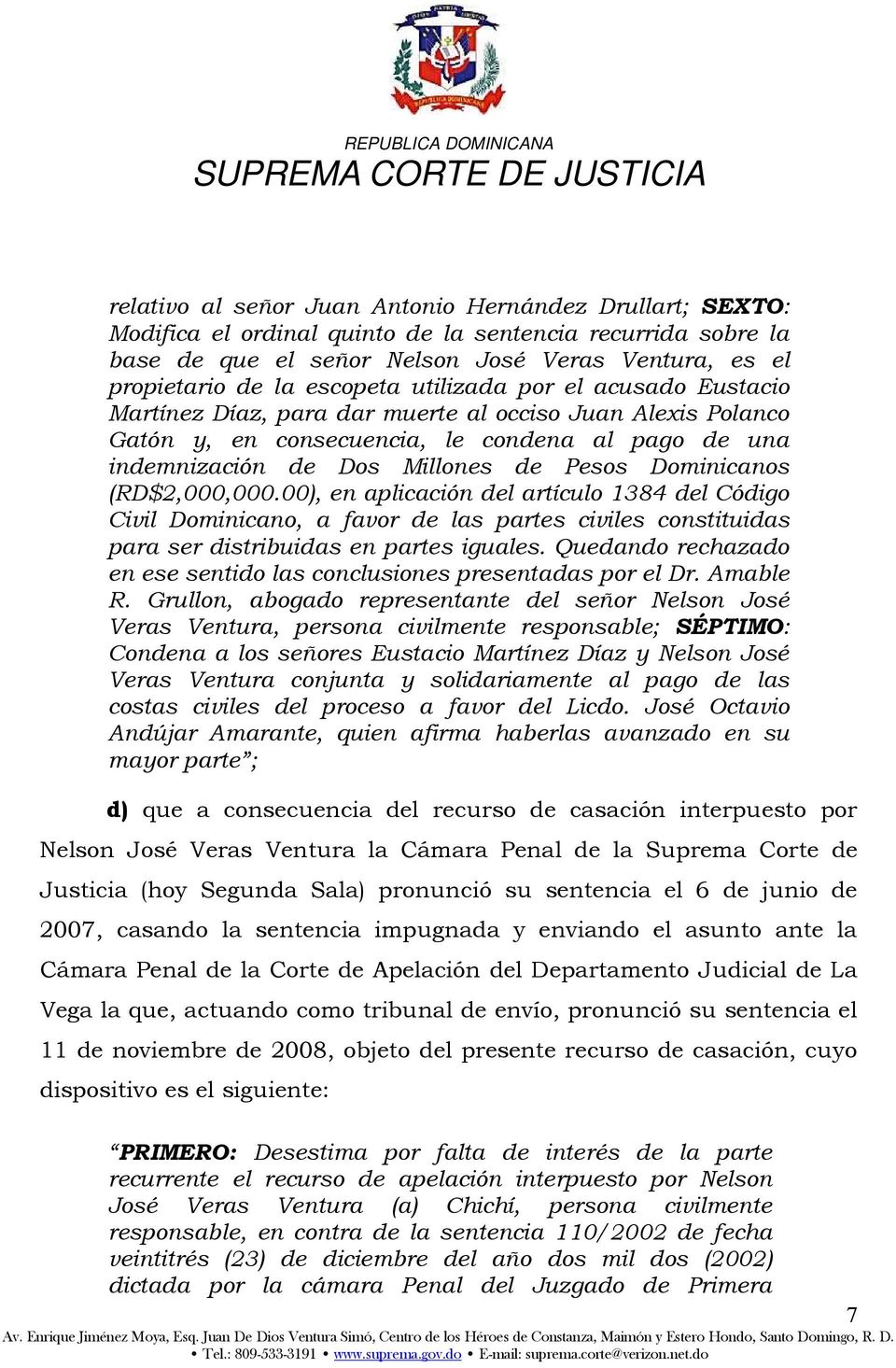 Dominicanos (RD$2,000,000.00), en aplicación del artículo 1384 del Código Civil Dominicano, a favor de las partes civiles constituidas para ser distribuidas en partes iguales.
