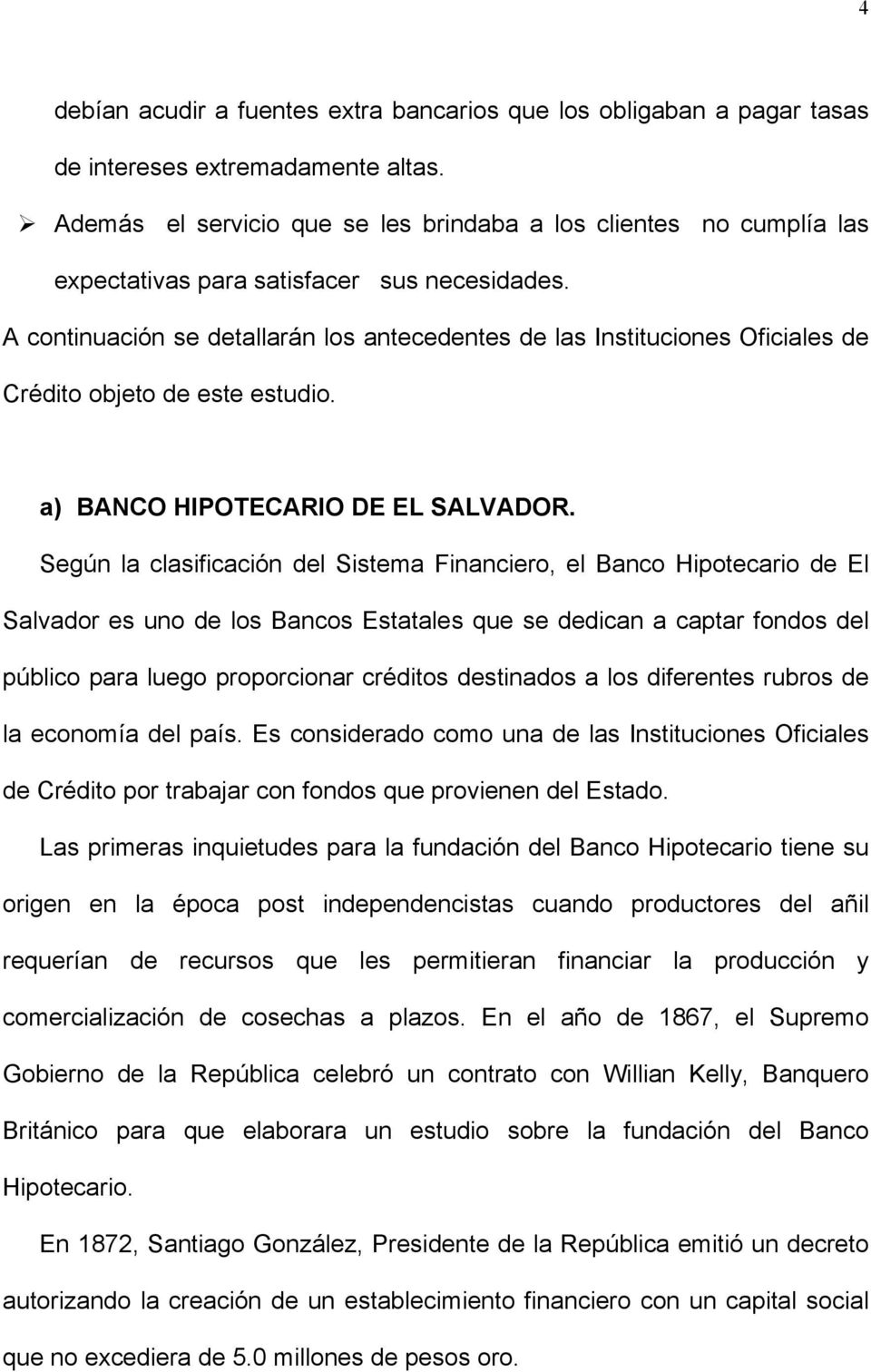 A continuación se detallarán los antecedentes de las Instituciones Oficiales de Crédito objeto de este estudio. a) BANCO HIPOTECARIO DE EL SALVADOR.
