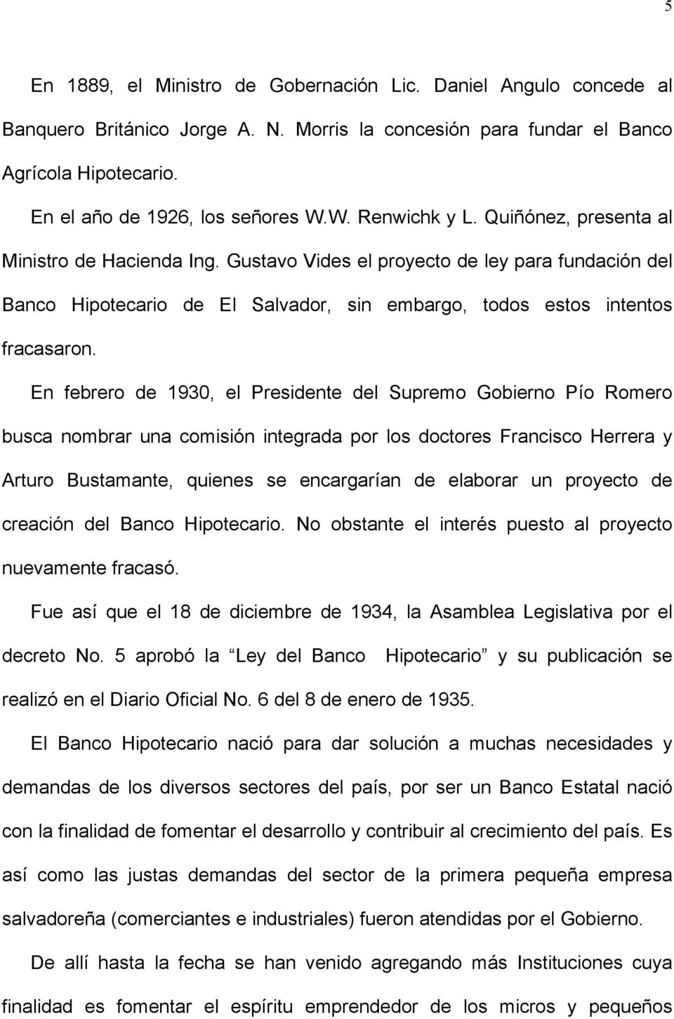 En febrero de 1930, el Presidente del Supremo Gobierno Pío Romero busca nombrar una comisión integrada por los doctores Francisco Herrera y Arturo Bustamante, quienes se encargarían de elaborar un