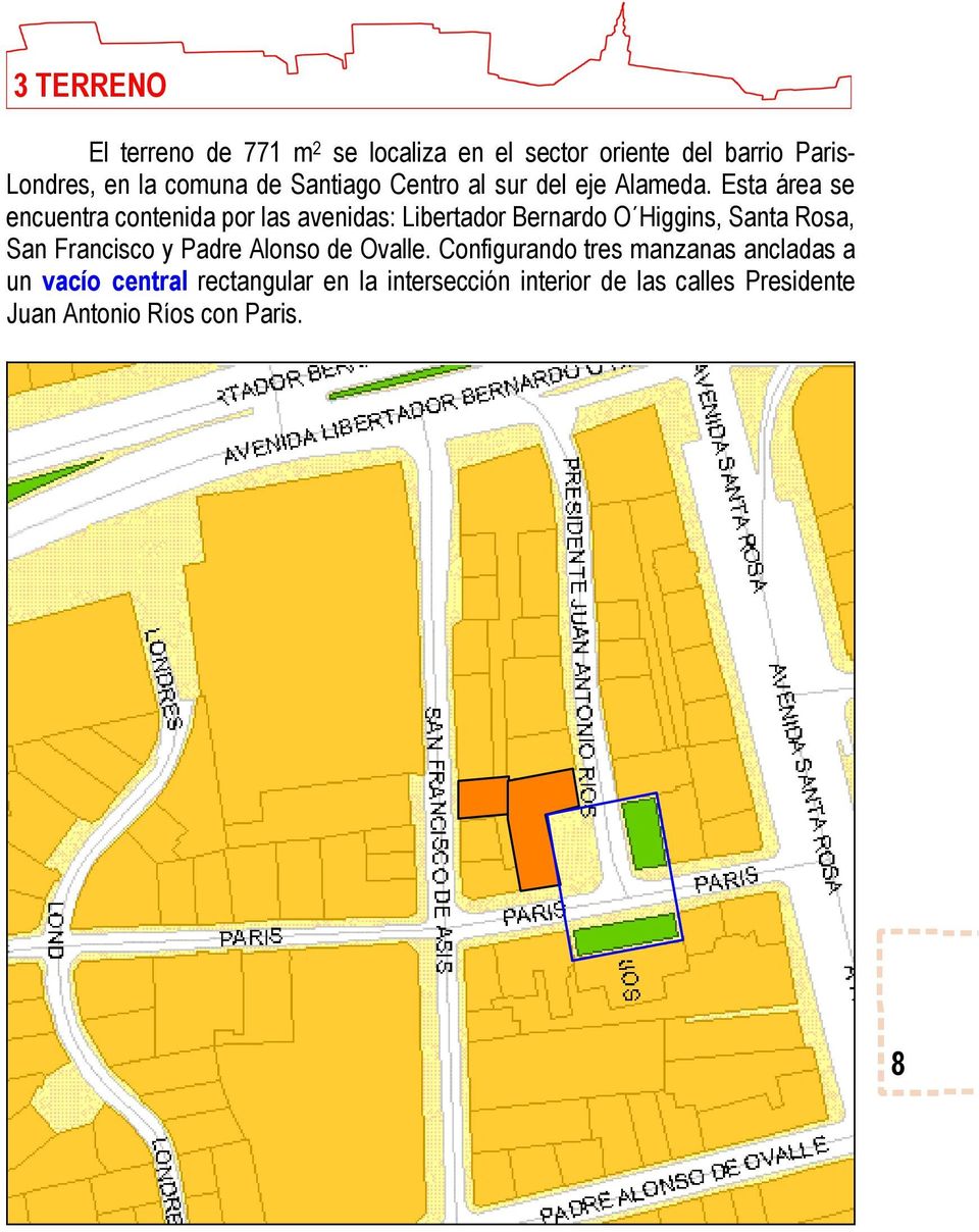 Esta área se encuentra contenida por las avenidas: Libertador Bernardo O Higgins, Santa Rosa, San Francisco