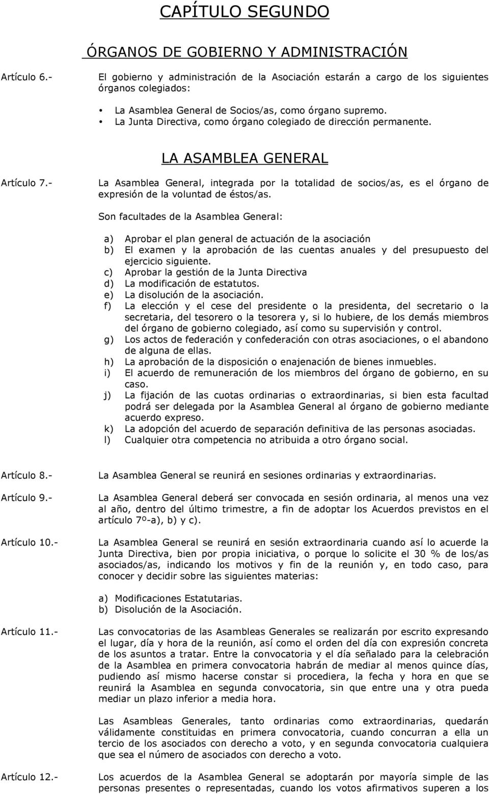 La Junta Directiva, como órgano colegiado de dirección permanente. LA ASAMBLEA GENERAL Artículo 7.