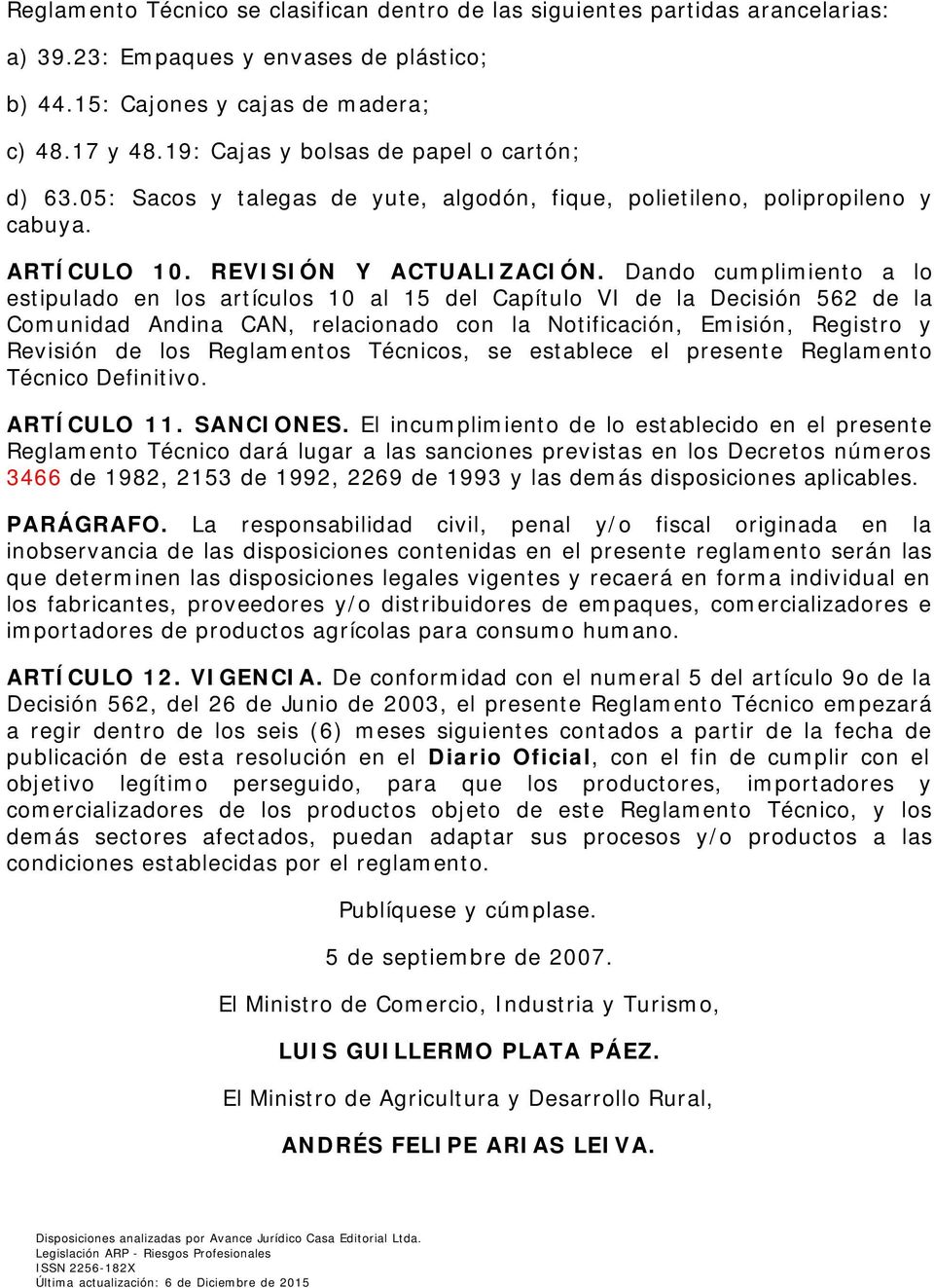 Dando cumplimiento a lo estipulado en los artículos 10 al 15 del Capítulo VI de la Decisión 562 de la Comunidad Andina CAN, relacionado con la Notificación, Emisión, Registro y Revisión de los
