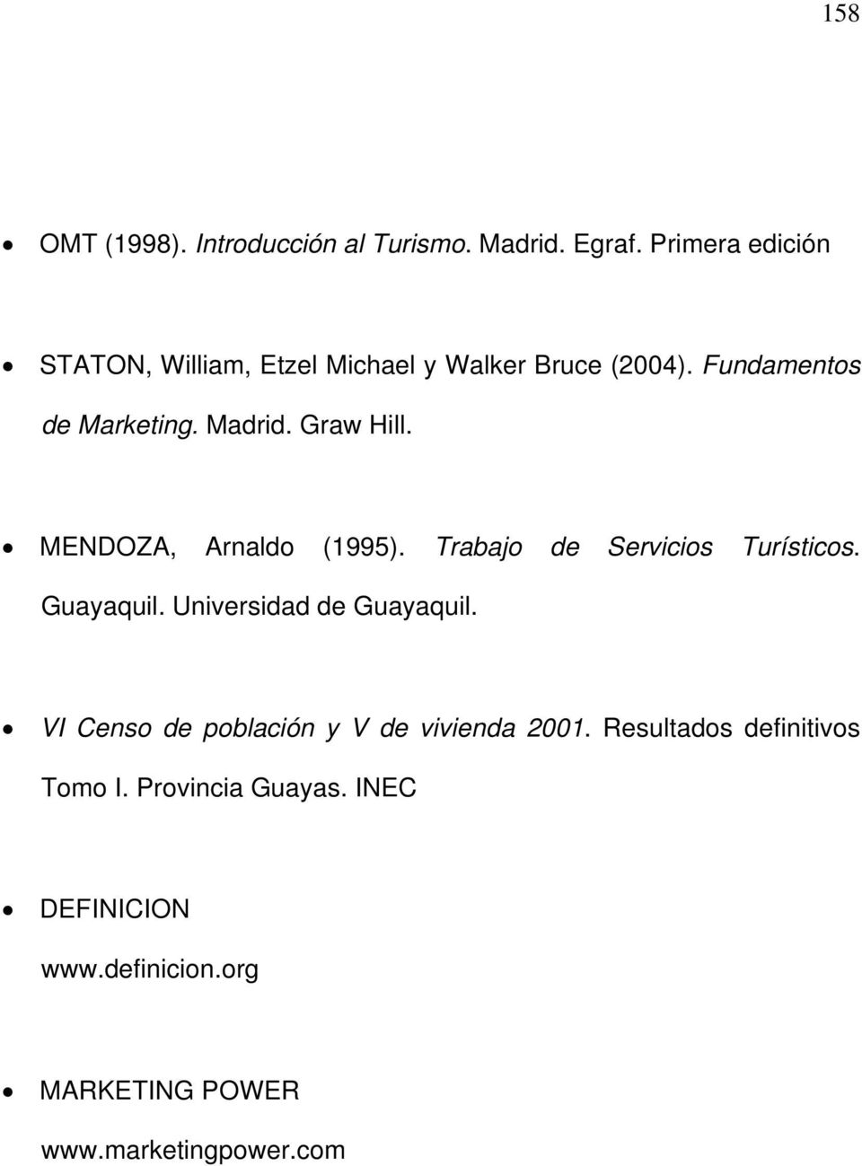 Graw Hill. MENDOZA, Arnaldo (1995). Trabajo de Servicios Turísticos. Guayaquil. Universidad de Guayaquil.