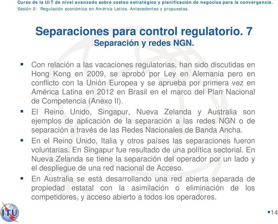 Latina en 2012 en Brasil en el marco del Plan Nacional de Competencia (Anexo II).