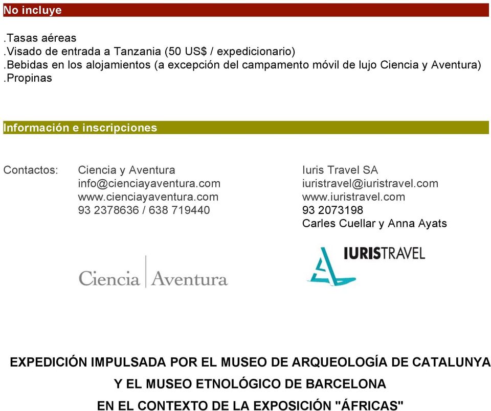 .. Contactos: Ciencia y Aventura Iuris Travel SA info@cienciayaventura.com iuristravel@