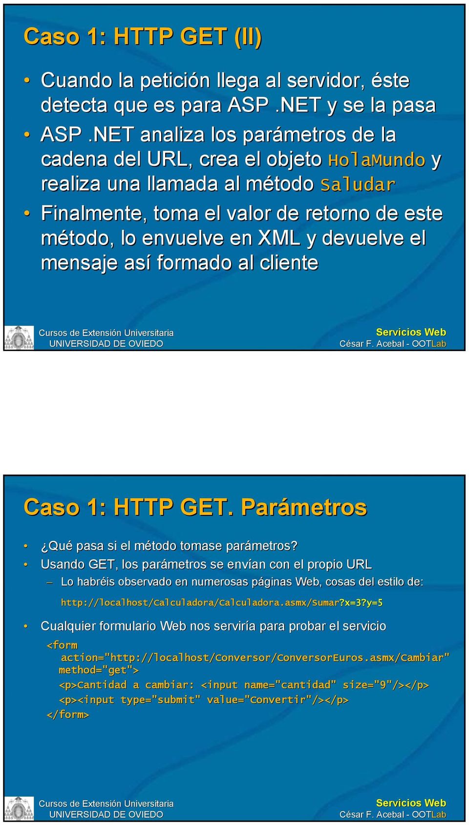 mensaje así formado al cliente Caso 1: HTTP GET. Parámetros Qué pasa si el método tomase parámetros?
