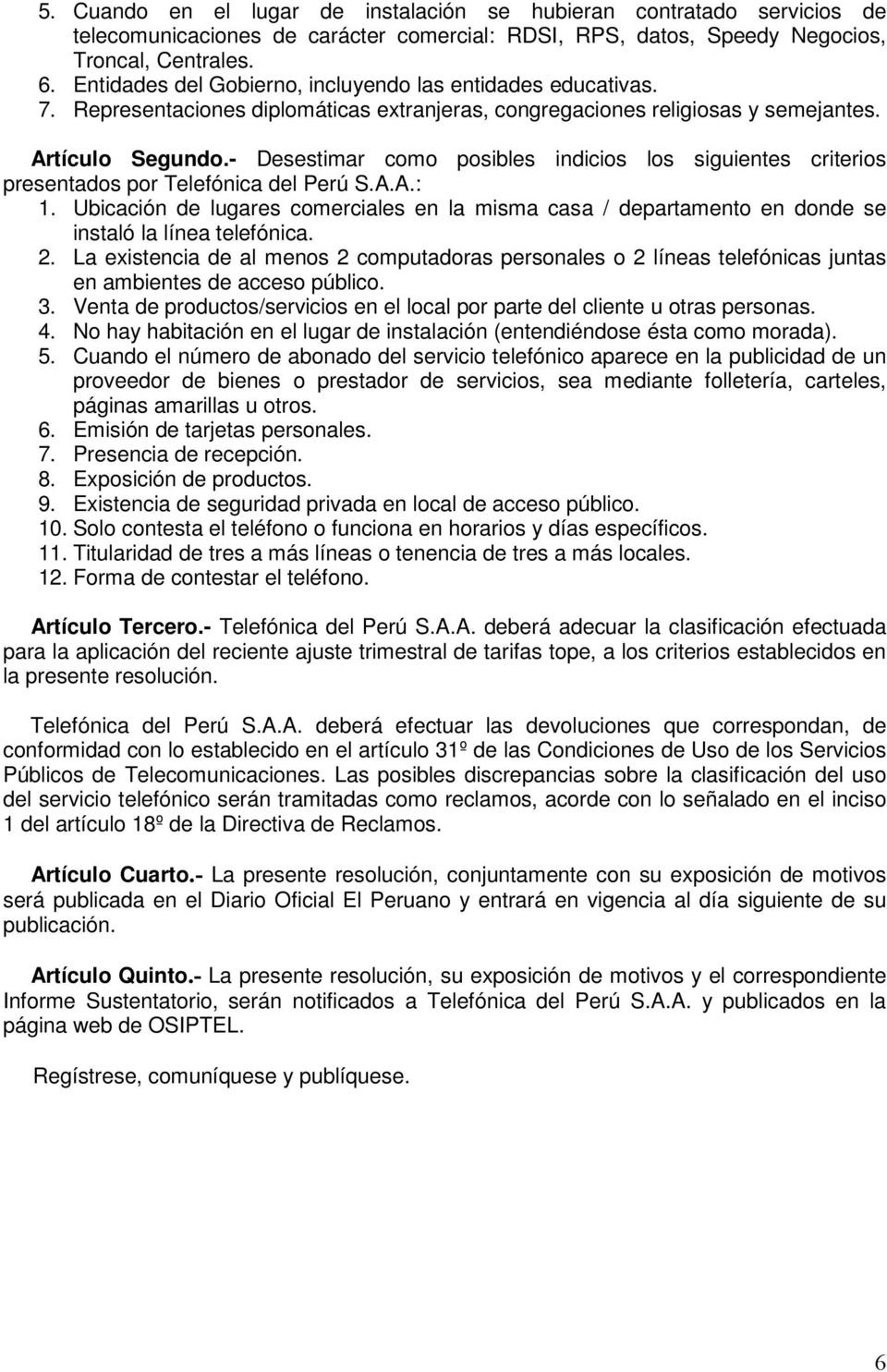 - Desestimar como posibles indicios los siguientes criterios presentados por Telefónica del Perú S.A.A.: 1.