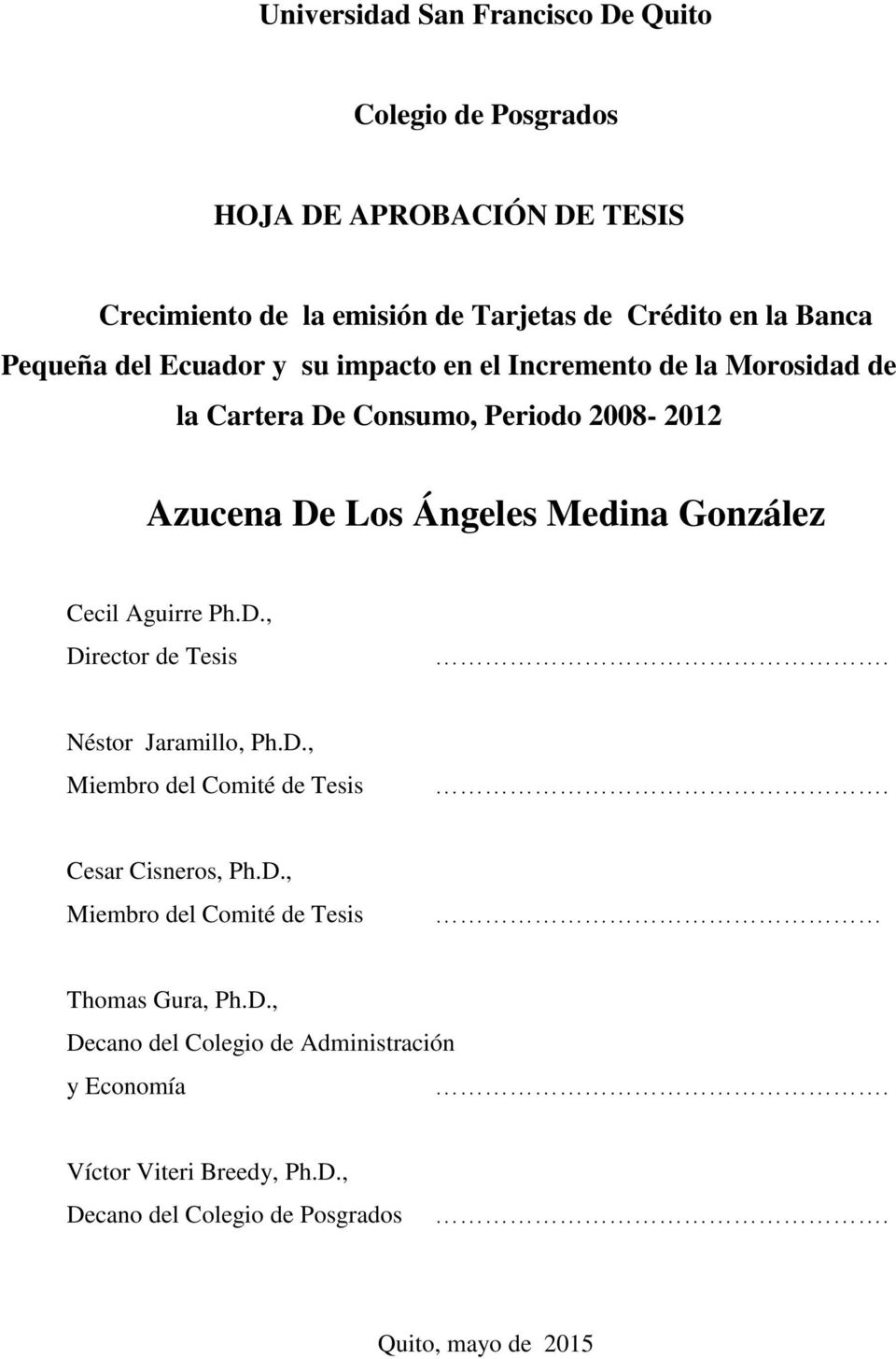 González Cecil Aguirre Ph.D., Director de Tesis. Néstor Jaramillo, Ph.D., Miembro del Comité de Tesis. Cesar Cisneros, Ph.D., Miembro del Comité de Tesis Thomas Gura, Ph.