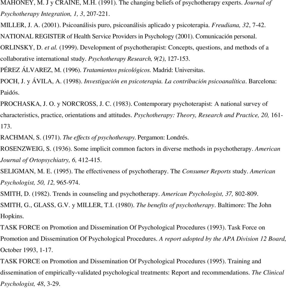 Development of psychotherapist: Concepts, questions, and methods of a collaborative international study. Psychotherapy Research, 9(2), 127-153. PÉREZ ÁLVAREZ, M. (1996). Tratamientos psicológicos.