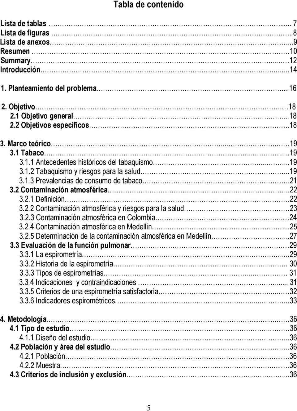 21 3.2 Contaminación atmosférica..22 3.2.1 Definición 22 3.2.2 Contaminación atmosférica y riesgos para la salud 23 3.2.3 Contaminación atmosférica en Colombia. 24 3.2.4 Contaminación atmosférica en Medellín.