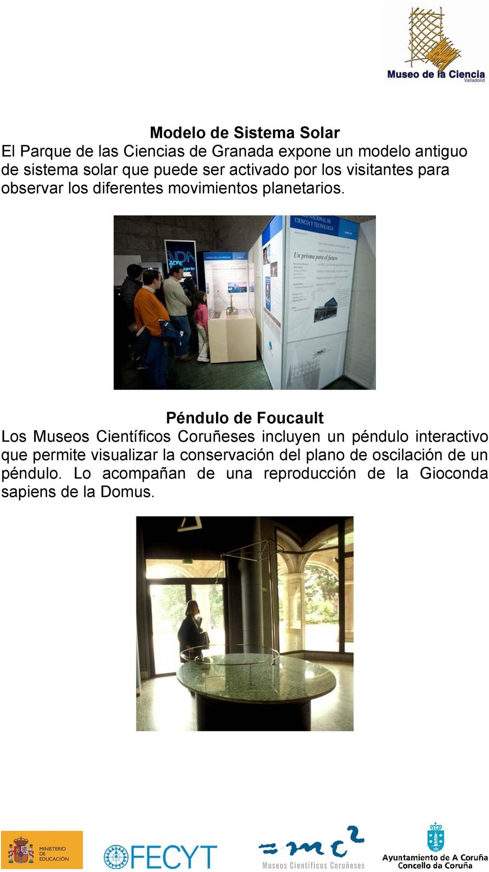 Péndulo de Foucault Los Museos Científicos Coruñeses incluyen un péndulo interactivo que permite visualizar