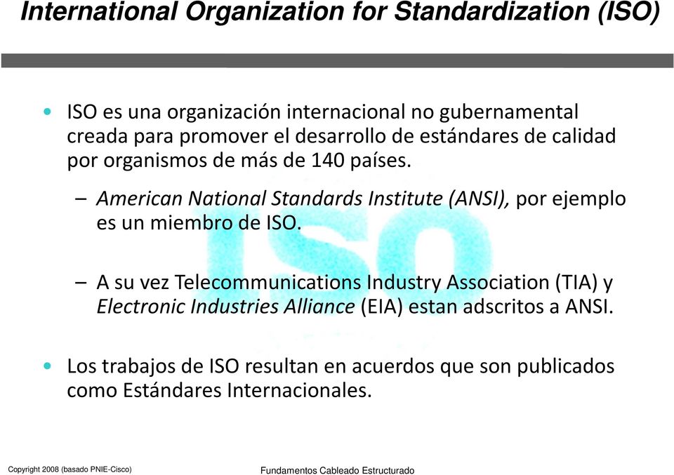 American National Standards Institute (ANSI), por ejemplo es un miembro de ISO.