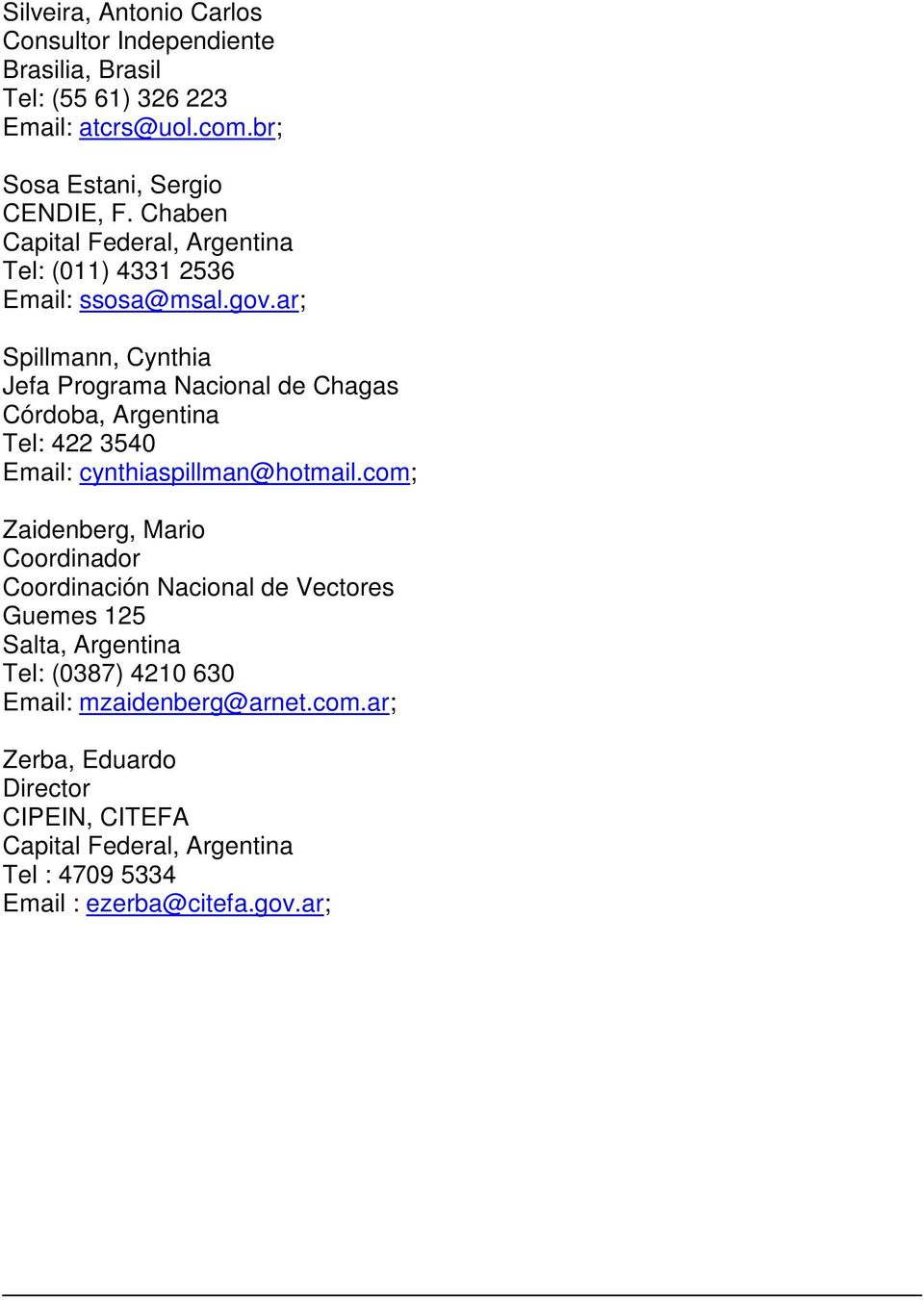 ar; Spillmann, Cynthia Jefa Programa Nacional de Chagas Córdoba, Argentina Tel: 422 3540 Email: cynthiaspillman@hotmail.