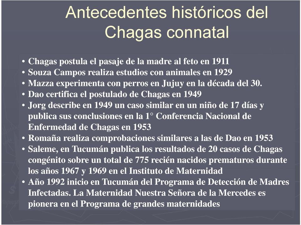 Dao certifica el postulado de Chagas en 1949 Jorg describe en 1949 un caso similar en un niño de 17 días y publica sus conclusiones en la 1 Conferencia Nacional de Enfermedad de Chagas en 1953 Romaña