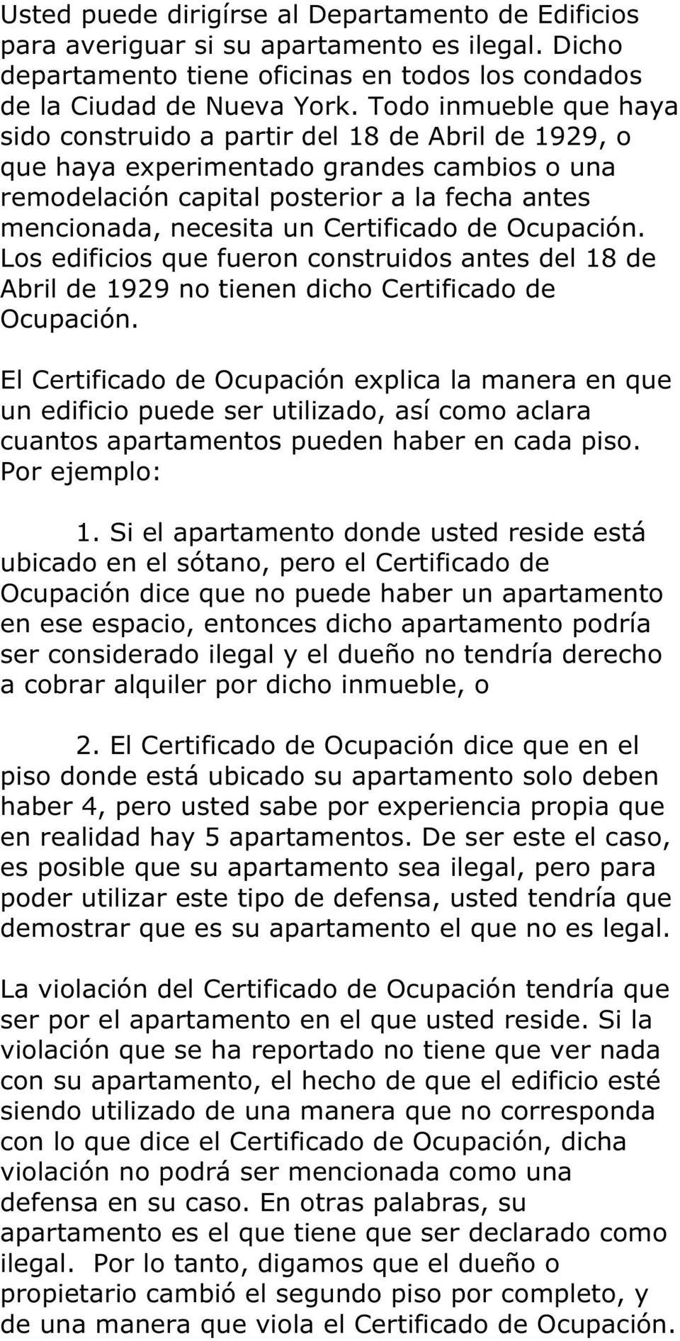 Certificado de Ocupación. Los edificios que fueron construidos antes del 18 de Abril de 1929 no tienen dicho Certificado de Ocupación.