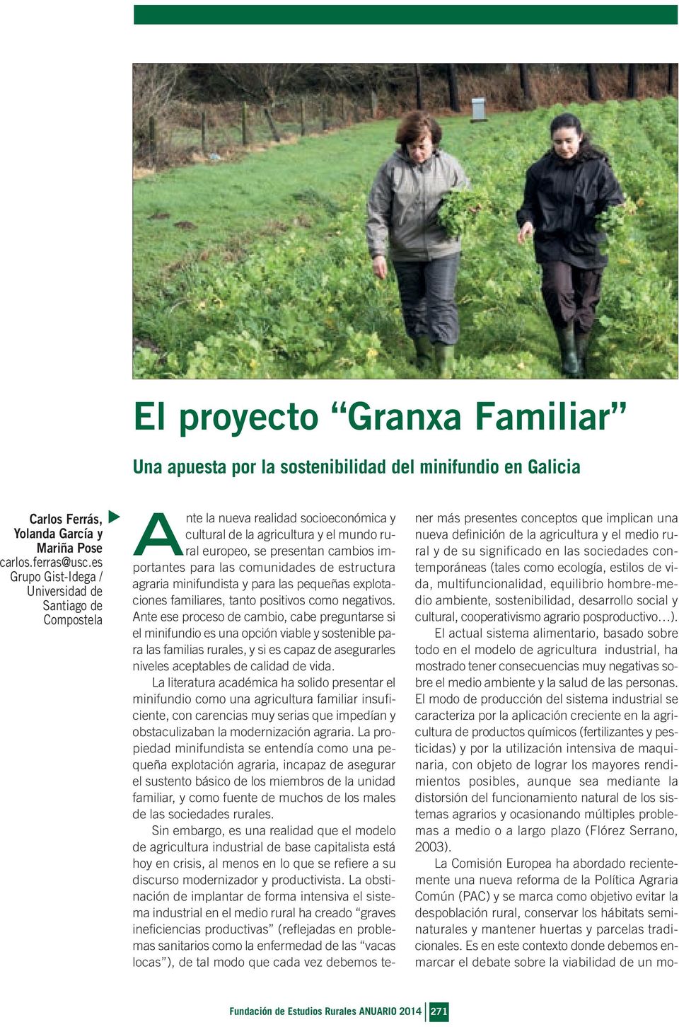 comunidades de estructura agraria minifundista y para las pequeñas explotaciones familiares, tanto positivos como negativos.