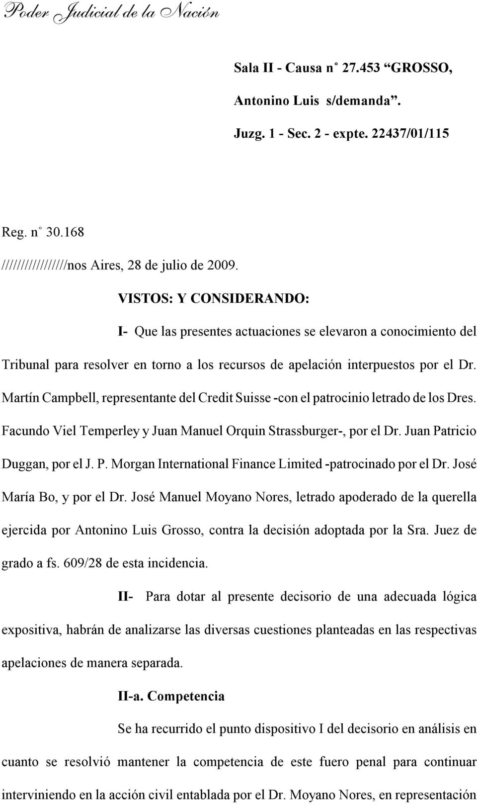 Martín Campbell, representante del Credit Suisse -con el patrocinio letrado de los Dres. Facundo Viel Temperley y Juan Manuel Orquin Strassburger-, por el Dr. Juan Pa