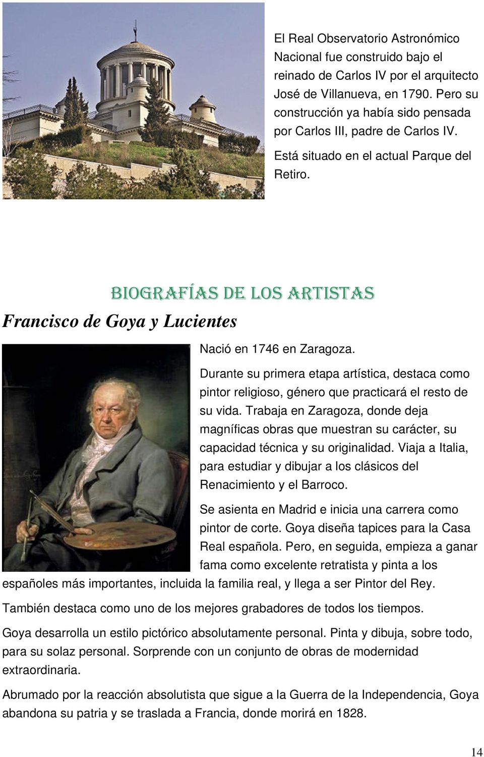 BIOGRAFÍAS DE LOS ARTISTAS Francisco de Goya y Lucientes Nació en 1746 en Zaragoza. Durante su primera etapa artística, destaca como pintor religioso, género que practicará el resto de su vida.
