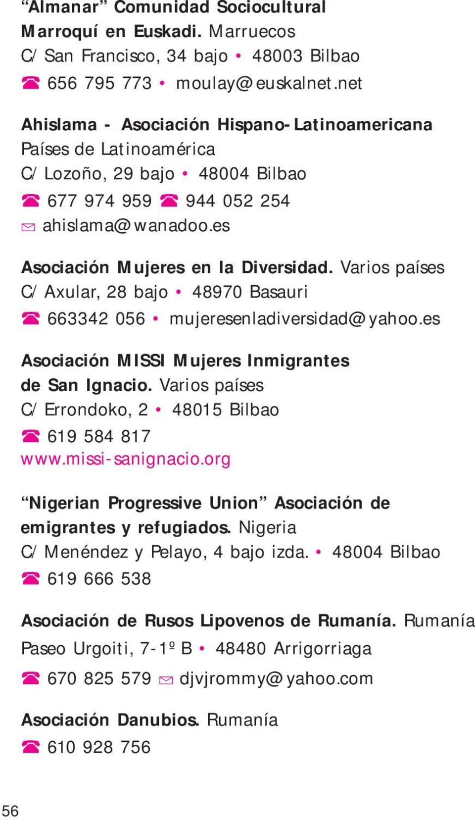 Varios países C/ Axular, 28 bajo 48970 Basauri Q 663342 056 mujeresenladiversidad@yahoo.es Asociación MISSI Mujeres Inmigrantes de San Ignacio.