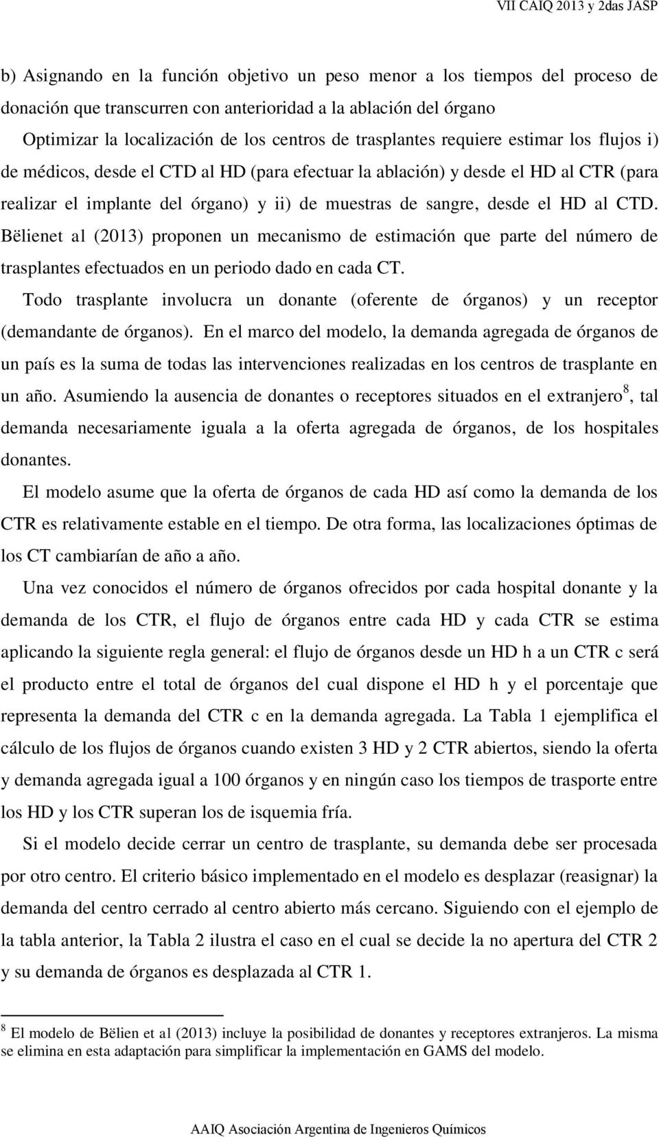 HD al CTD. Bëlienet al (2013) proponen un mecanismo de estimación que parte del número de trasplantes efectuados en un periodo dado en cada CT.