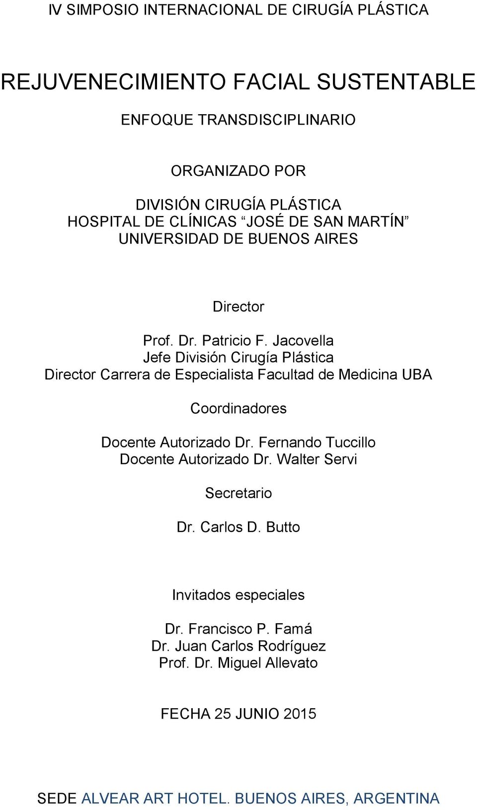 Jacovella Jefe División Cirugía Plástica Director Carrera de Especialista Facultad de Medicina UBA Coordinadores Docente Autorizado Dr.