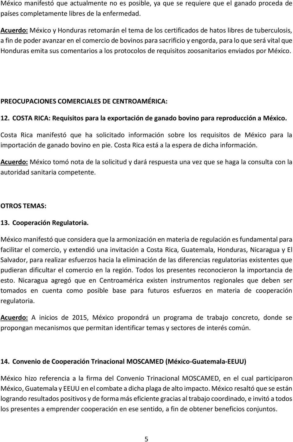 que Honduras emita sus comentarios a los protocolos de requisitos zoosanitarios enviados por México. PREOCUPACIONES COMERCIALES DE CENTROAMÉRICA: 12.