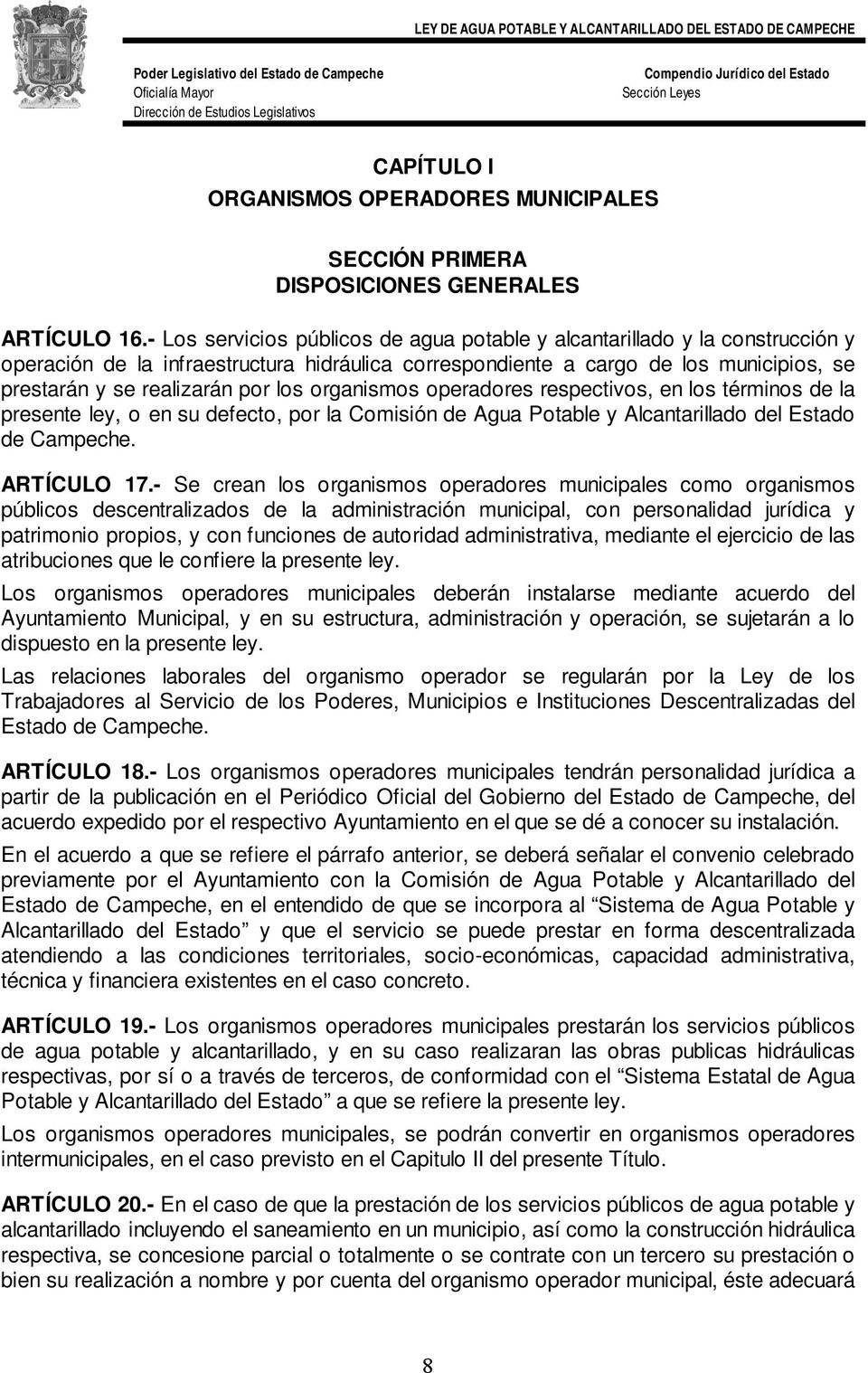 los organismos operadores respectivos, en los términos de la presente ley, o en su defecto, por la Comisión de Agua Potable y Alcantarillado del Estado de Campeche. ARTÍCULO 17.