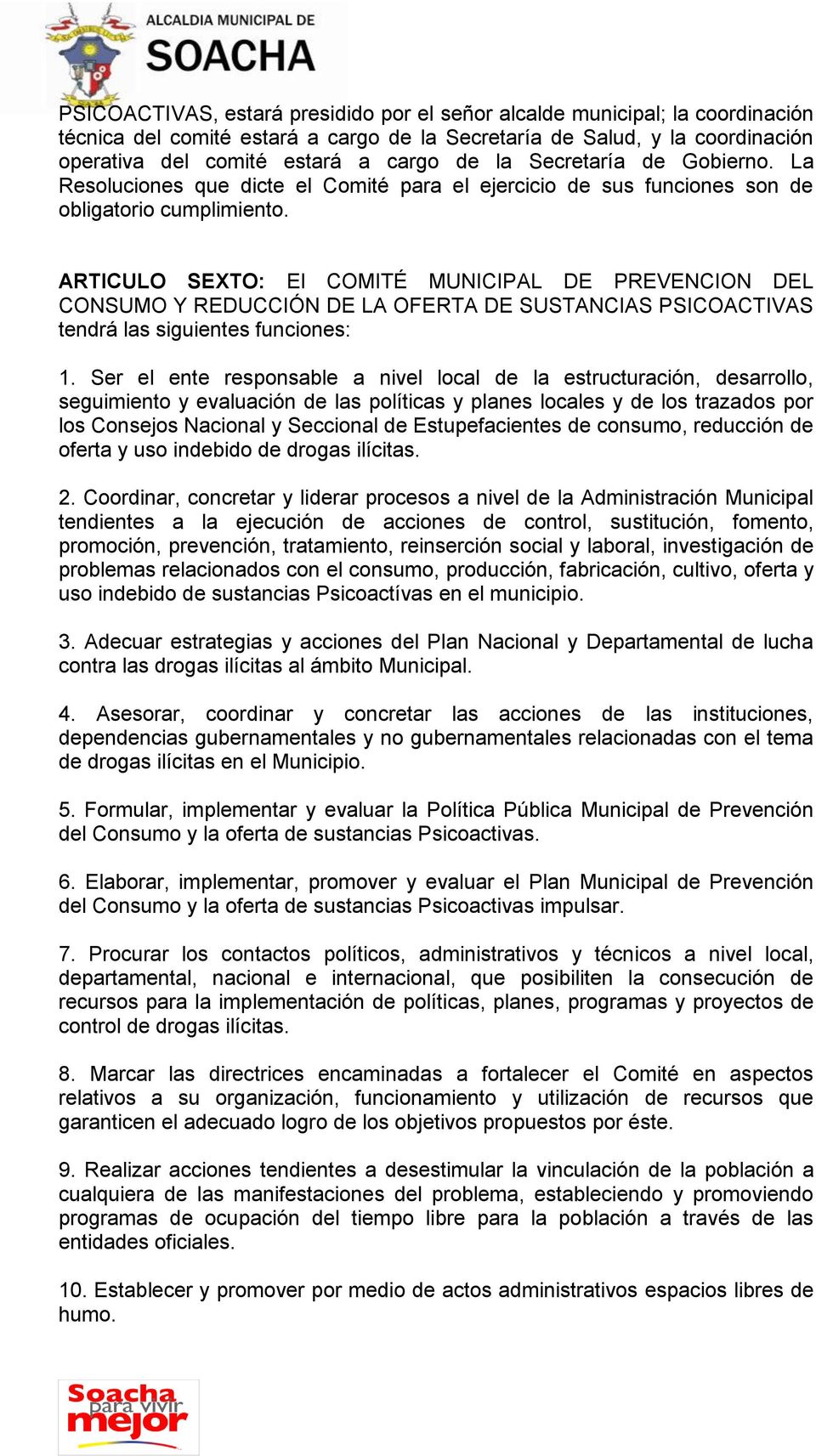 ARTICULO SEXTO: El COMITÉ MUNICIPAL DE PREVENCION DEL PSICOACTIVAS tendrá las siguientes funciones: 1.