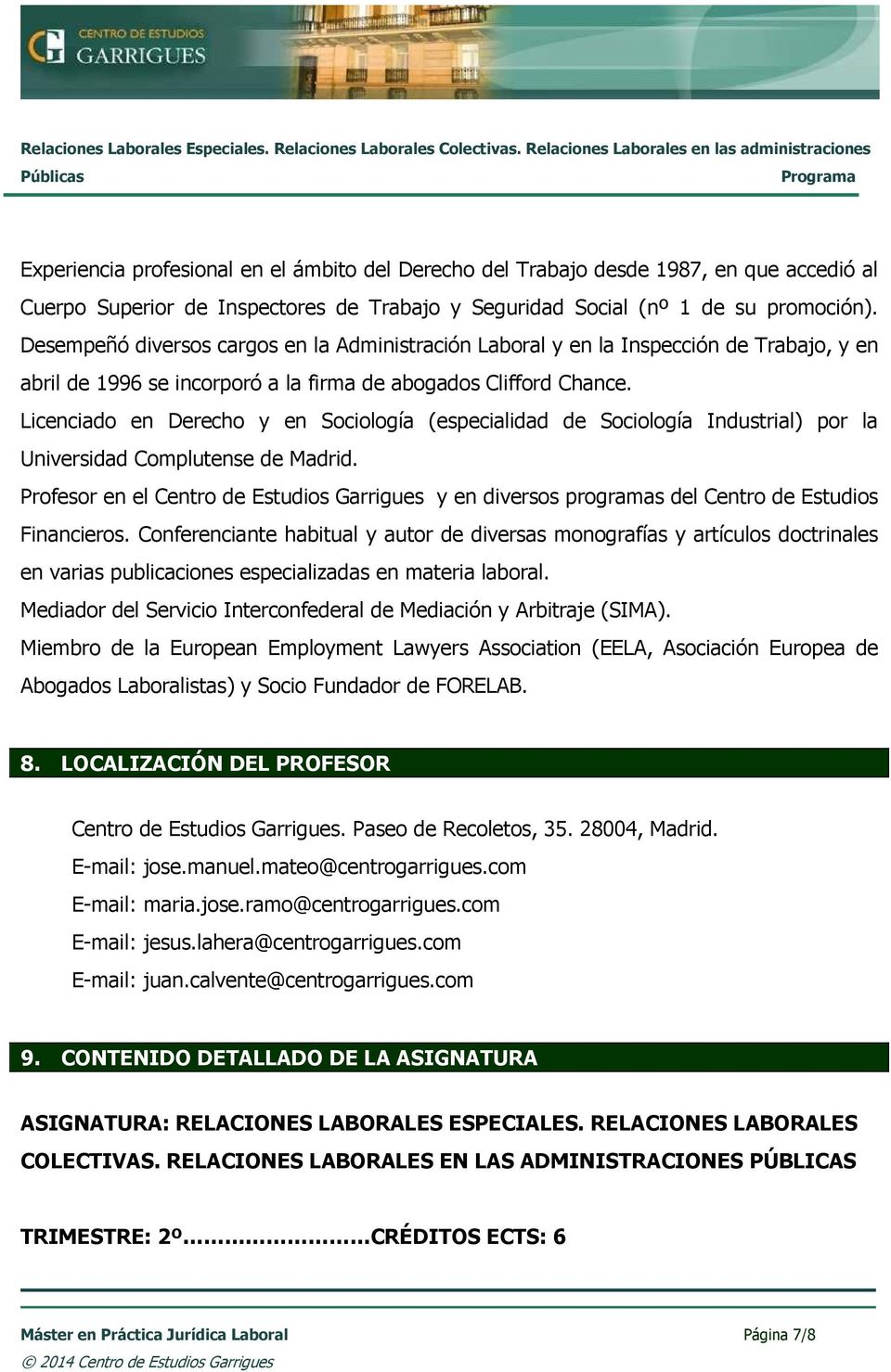 Licenciado en Derecho y en Sociología (especialidad de Sociología Industrial) por la Universidad Complutense de Madrid.