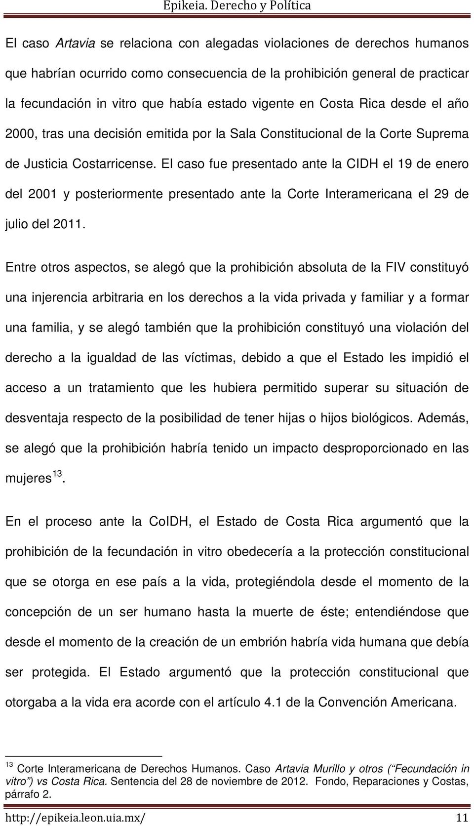 El caso fue presentado ante la CIDH el 19 de enero del 2001 y posteriormente presentado ante la Corte Interamericana el 29 de julio del 2011.